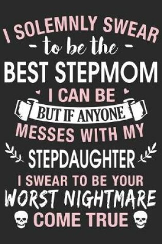 Cover of I solemnly swear to be the best step mom i can be but if anyone messes with my step daughter i swear to be you worst nightmare come true