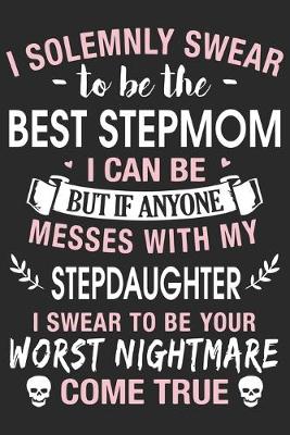 Book cover for I solemnly swear to be the best step mom i can be but if anyone messes with my step daughter i swear to be you worst nightmare come true