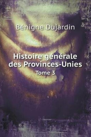 Cover of Histoire générale des Provinces-Unies Tome 3