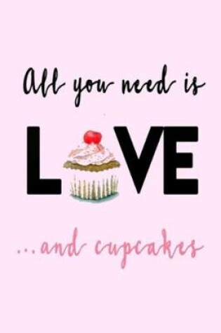 Cover of All you need is LOVE...and cupcakes