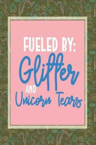 Cover of Fueled by Glitter and Unicorn Tears