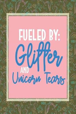 Book cover for Fueled by Glitter and Unicorn Tears