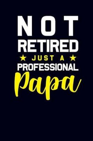 Cover of Not Retired Just a Professional Papa