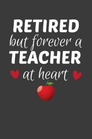 Cover of Retired But Forever A Teacher At Heart