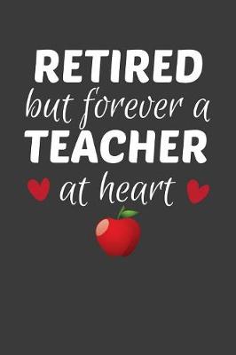 Book cover for Retired But Forever A Teacher At Heart