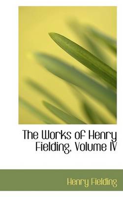 Book cover for The Works of Henry Fielding, Volume IV