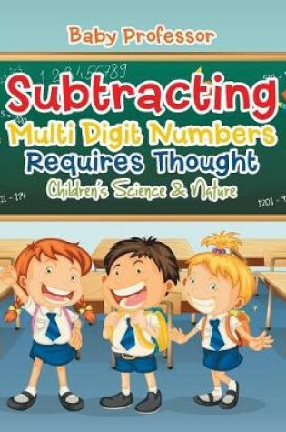 Cover of Subtracting Multi Digit Numbers Requires Thought Children's Arithmetic Books