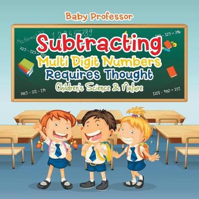 Book cover for Subtracting Multi Digit Numbers Requires Thought Children's Arithmetic Books