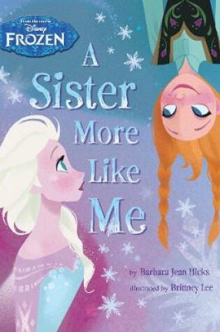 Cover of Disney Frozen A Sister More Like Me