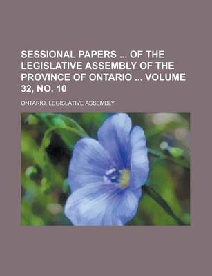 Book cover for Sessional Papers of the Legislative Assembly of the Province of Ontario Volume 32, No. 10