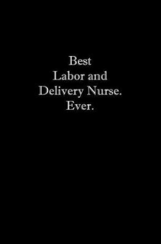 Cover of Best Labor and Delivery Nurse. Ever