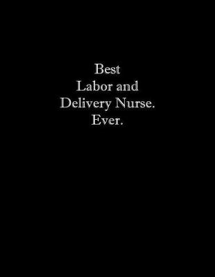 Book cover for Best Labor and Delivery Nurse. Ever