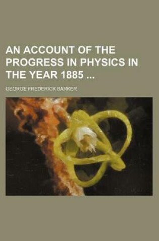 Cover of An Account of the Progress in Physics in the Year 1885