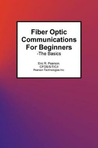 Cover of Fiber Optic Communications For Beginners