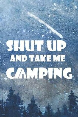 Cover of Shut Up And Take Me Camping