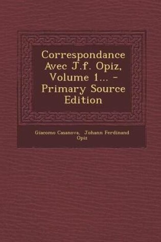 Cover of Correspondance Avec J.F. Opiz, Volume 1... - Primary Source Edition