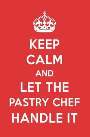 Cover of Keep Calm and Let the Pastry Chef Handle It