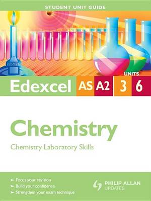 Book cover for Edexcel AS/A2 Chemistry Student Unit Guide: Units 3 and 6 Chemistry Laboratory Skills