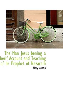 Book cover for The Man Jesus Bening a Berif Account and Teaching of HR Prophet of Nazareth