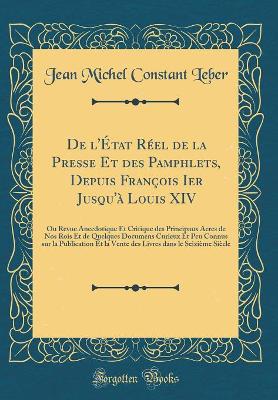 Book cover for de l'Etat Reel de la Presse Et Des Pamphlets, Depuis Francois Ier Jusqu'a Louis XIV