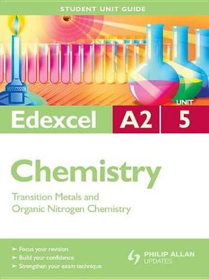 Book cover for Edexcel A2 Chemistry Student Unit Guide: Unit 5 Transition Metals and Organic Nitrogen Chemistry