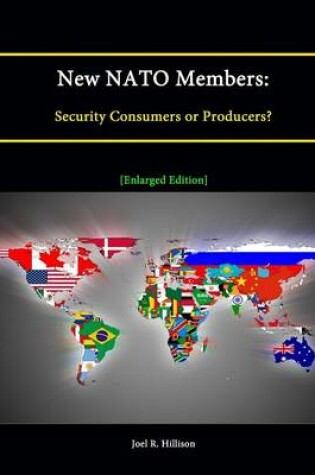 Cover of New NATO Members: Security Consumers or Producers? [Enlarged Edition]