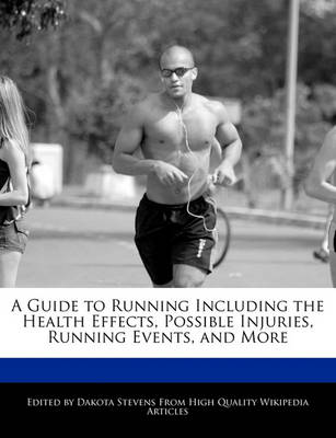 Book cover for A Guide to Running Including the Health Effects, Possible Injuries, Running Events, and More