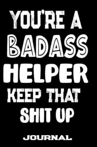 Cover of You're A Badass Helper Keep That Shit Up