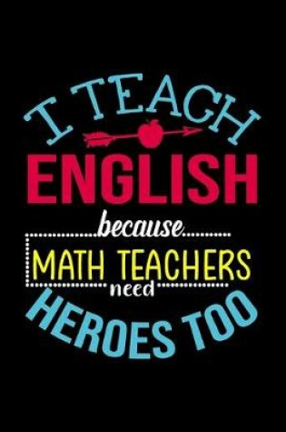 Cover of I Teach English Because Math Teachers Need Heros Too