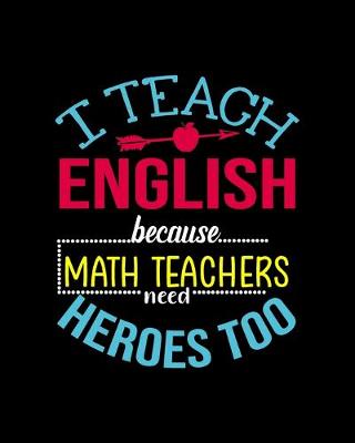 Book cover for I Teach English Because Math Teachers Need Heros Too