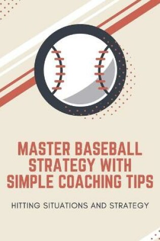 Cover of Master Baseball Strategy With Simple Coaching Tips
