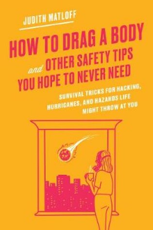 Cover of How to Drag a Body and Other Safety Tips You Hope to Never Need