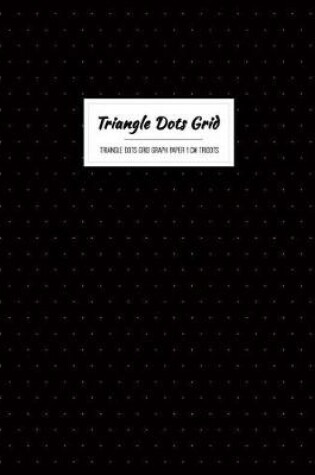 Cover of Triangle Dots Grid Graph Paper 1cm Tridots