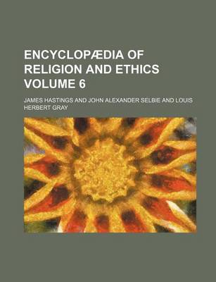 Book cover for Encyclopaedia of Religion and Ethics Volume 6