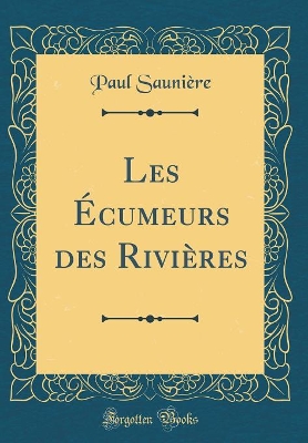 Book cover for Les Écumeurs des Rivières (Classic Reprint)