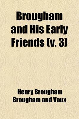 Book cover for Brougham and His Early Friends (Volume 3); Letters to James Loch, 1798-1809