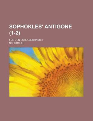 Book cover for Sophokles' Antigone; Fur Den Schulgebrauch (1-2)