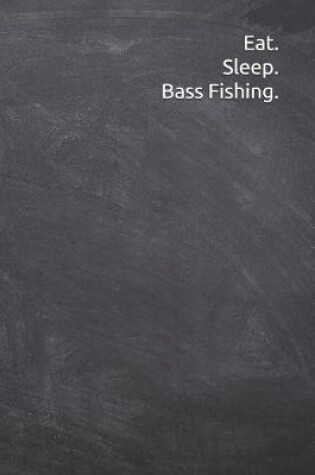 Cover of Eat. Sleep. Bass Fishing