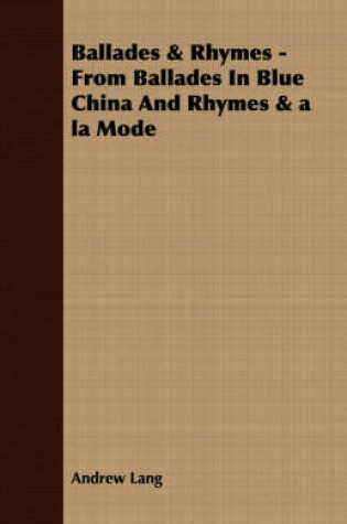Cover of Ballades & Rhymes - From Ballades In Blue China And Rhymes & a La Mode