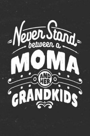 Cover of Never Stand Between A Moma And Her Grandkids