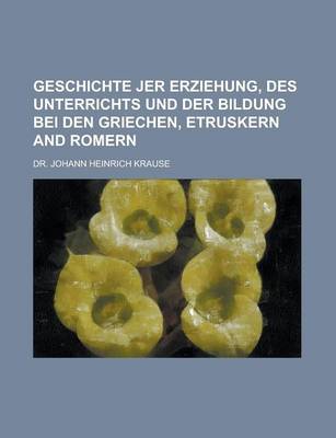 Book cover for Geschichte Jer Erziehung, Des Unterrichts Und Der Bildung Bei Den Griechen, Etruskern and Romern