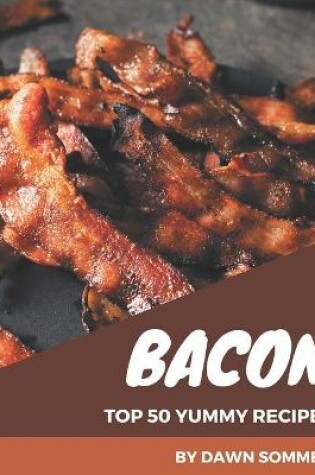 Cover of Top 50 Yummy Bacon Recipes