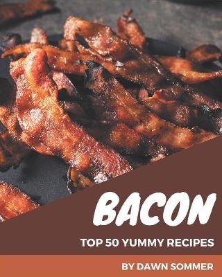 Book cover for Top 50 Yummy Bacon Recipes