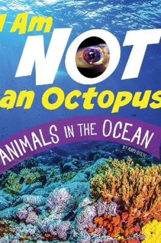 Cover of I Am Not An Octopus - Animals in the Ocean