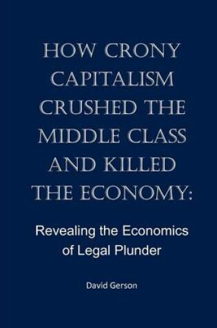 Cover of How Crony Capitalism Crushed the Middle Class and Killed the Economy