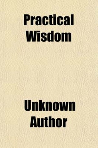 Cover of Practical Wisdom; A Manual of Life