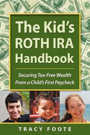 Cover of The Kid's Roth IRA Handbook, Securing Tax-Free Wealth from a Child's First Paycheck