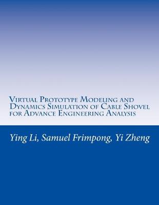 Book cover for Virtual Prototype Modeling and Dynamics Simulation of Cable Shovel for Advance Engineering Analysis