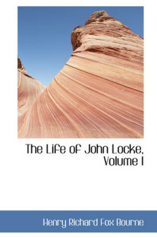 Cover of The Life of John Locke, Volume I