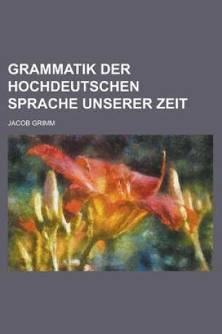 Cover of Grammatik Der Hochdeutschen Sprache Unserer Zeit